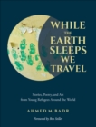 Image for While the Earth sleeps we travel: stories, poetry, and art from refugee youth around the world