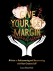 Image for Give Yourself Margin: A Guide to Rediscovering and Reconnecting With Your Creative Self