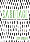 Image for Sabotage: How to Get Out of Your Own Way