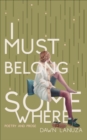 Image for I Must Belong Somewhere: Poetry and Prose