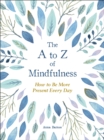Image for A to Z of Mindfulness: Simple Ways to Be More Present Every Day