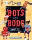 Image for Bots and Bods: How Robots and Humans Work, from the Inside Out