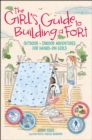 Image for Girl&#39;s Guide to Building a Fort: Outdoor + Indoor Adventures for Hands-On Girls