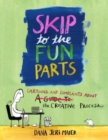 Image for Skip to the fun parts  : cartoons and complaints about the creative process