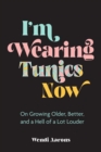 Image for I&#39;m Wearing Tunics Now