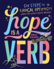 Image for Hope Is a Verb: Six Steps to Radical Optimism When the World Seems Broken