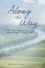 Image for Along the way  : the life, lessons, and legacy of Father Hugh F. Crean
