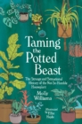 Image for Taming the Potted Beast: The Strange and Sensational History of the Not-So-Humble Houseplant