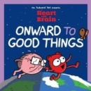 Image for Heart and Brain: Onward to Good Things!