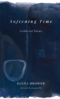 Image for Softening time  : collected poems