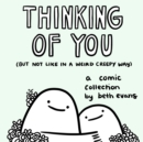 Image for Thinking of You (But Not Like in a Weird Creepy Way): A Comic Collection