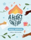 Image for A Heart on Fire Guided Workbook : 100 Activities and Prompts for a Life of Everyday Advocacy and Self-Compassion