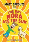 Image for Matt Sprouts and the Day Nora Ate the Sun