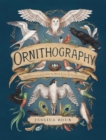 Image for Ornithography : An Illustrated Guide to Bird Lore &amp; Symbolism