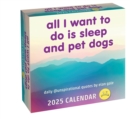 Image for Unspirational 2025 Day-to-Day Calendar : All I Want to Do Is Sleep and Pet Dogs