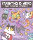 Image for Parenting Is Weird: Tails from the Litterbox