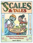 Image for Scales &amp; Tales : A Beginner&#39;s Guide to Fantasy Role-Playing Games: A Beginner&#39;s Guide to Fantasy Role-Playing Games