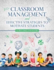 Image for Classroom Management and Effective Strategies to Motivate Students
