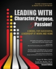 Image for Leading with Character, Purpose, AND Passion! A Model for Successful Leadership at Work and Home
