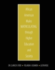 Image for African American Males Matriculating through Higher Education and Society