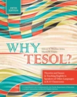 Image for Why TESOL? Theories and Issues in Teaching English to Speakers of Other Languages in K-12 Classrooms