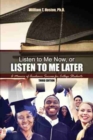 Image for Listen to Me Now, or Listen to Me Later: A Memoir of Academic Success for College Students