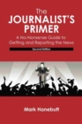 Image for The Journalist&#39;s Primer: A No-Nonsense Guide to Getting and Reporting the News