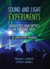 Image for Sound and Light Experiments: Acoustics and Optics in the Fine Arts: A Laboratory Manual