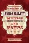 Image for Foundations of Abnormality : Myths, Misconceptions, and Movies