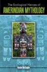 Image for The Ecological Heroes of Amerindian Mythology