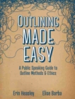 Image for Outlining Made Easy: A Public Speaking Guide to Outline Methods, and Ethics