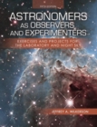 Image for Astronomers as Observers and Experimenters : Exercises and Projects for the Laboratory and Night Sky