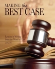 Image for Making the Best Case: Lessons in Writing from the World of Law