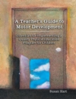 Image for A Teacher&#39;s Guide to Motor Development: Essential for