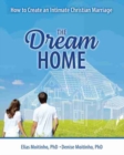Image for The Dream Home : How to Create an Intimate Christian Marriage