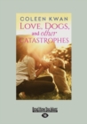 Image for Love, Dogs and Other Catastrophes