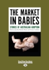 Image for The Market in Babies : Stories of Australian Adoption