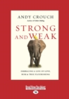 Image for Strong and Weak : Embracing a Life of Love, Risk and True Flourishing