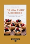 Image for The Low-Sugar Cookbook : Delicious and Nutritious Recipes to Lose Weight, Boost Energy and Fight Fatigue