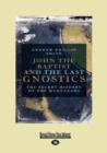 Image for John the Baptist and The Last Gnostics