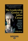 Image for The leadership genius of Julius Caesar  : modern lessons from the man who built an empire