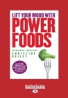 Image for Lift Your Mood With Power Foods : More than 150 healthy foods and recipes to change the way you think and feel