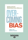 Image for Overcoming Bias : Building Authentic Relationships across Differences