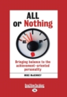 Image for All or Nothing : Bringing balance to the achievement-oriented personality