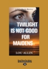 Image for Twilight Is Not Good for Maidens