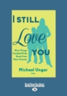 Image for I Still Love You : Nine Things Troubled Kids Need from Their Parents