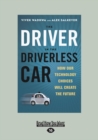 Image for The Driver in the Driverless Car : How Our Technology Choices Will Create the Future