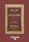 Image for The art of persuasion  : winning without intimidation