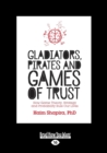 Image for Gladiators, Pirates and Games of Trust : How Game Theory, Strategy and Probability Rule Our Lives