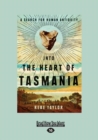 Image for Into the Heart of Tasmania : A Search for Human Antiquity